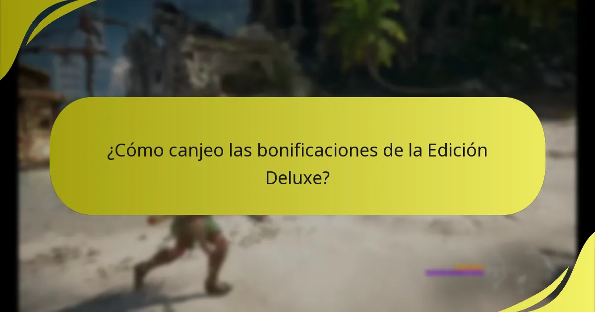 ¿Cómo canjeo las bonificaciones de la Edición Deluxe?