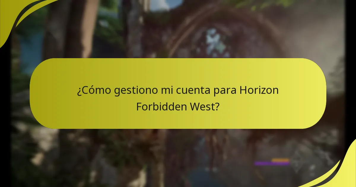 ¿Cómo gestiono mi cuenta para Horizon Forbidden West?