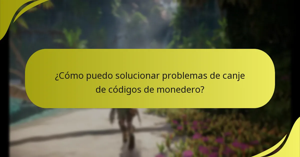 ¿Cómo puedo solucionar problemas de canje de códigos de monedero?