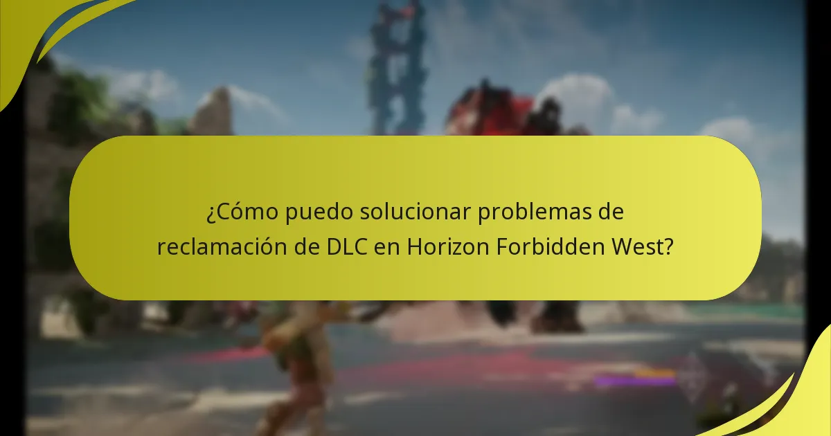 ¿Cómo puedo solucionar problemas de reclamación de DLC en Horizon Forbidden West?