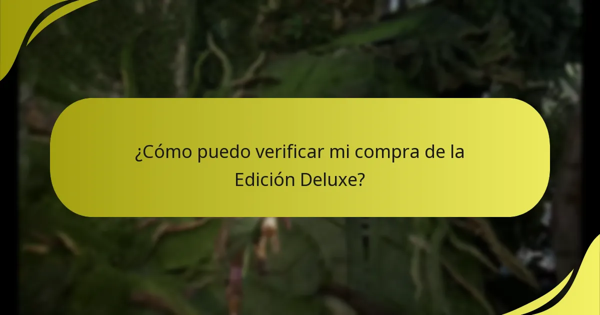 ¿Cómo puedo verificar mi compra de la Edición Deluxe?