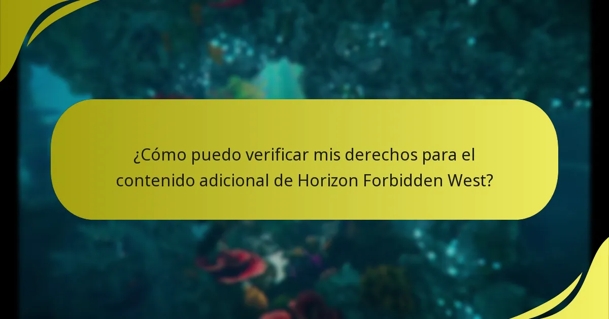 ¿Cómo puedo verificar mis derechos para el contenido adicional de Horizon Forbidden West?