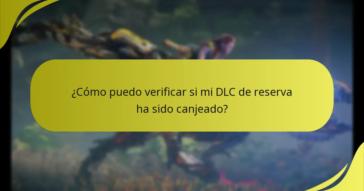 ¿Cómo puedo verificar si mi DLC de reserva ha sido canjeado?