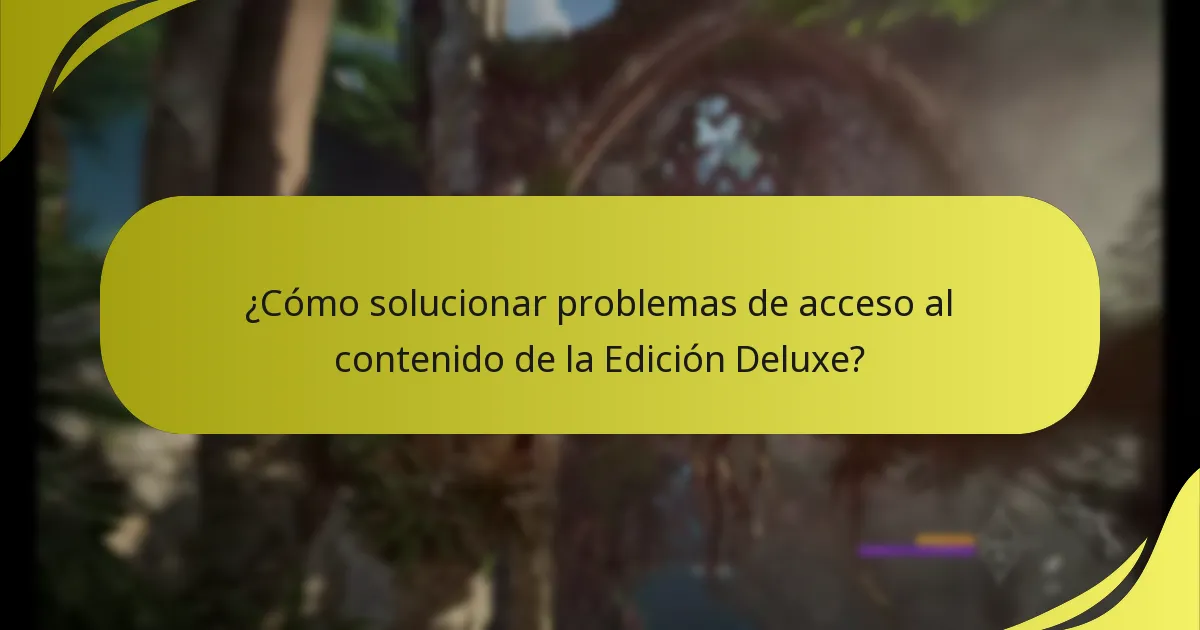¿Cómo solucionar problemas de acceso al contenido de la Edición Deluxe?