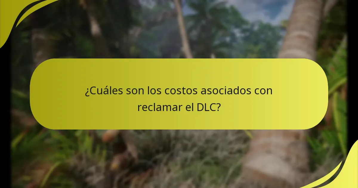 ¿Cuáles son los costos asociados con reclamar el DLC?
