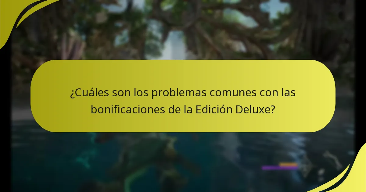 ¿Cuáles son los problemas comunes con las bonificaciones de la Edición Deluxe?