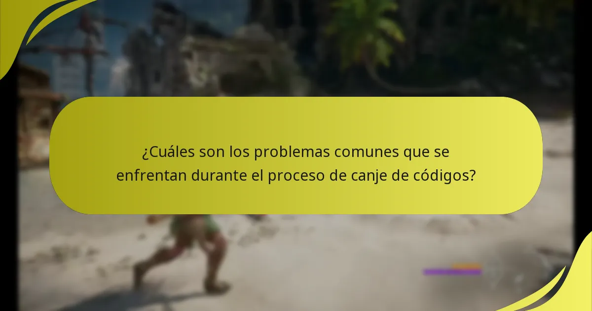 ¿Cuáles son los problemas comunes que se enfrentan durante el proceso de canje de códigos?