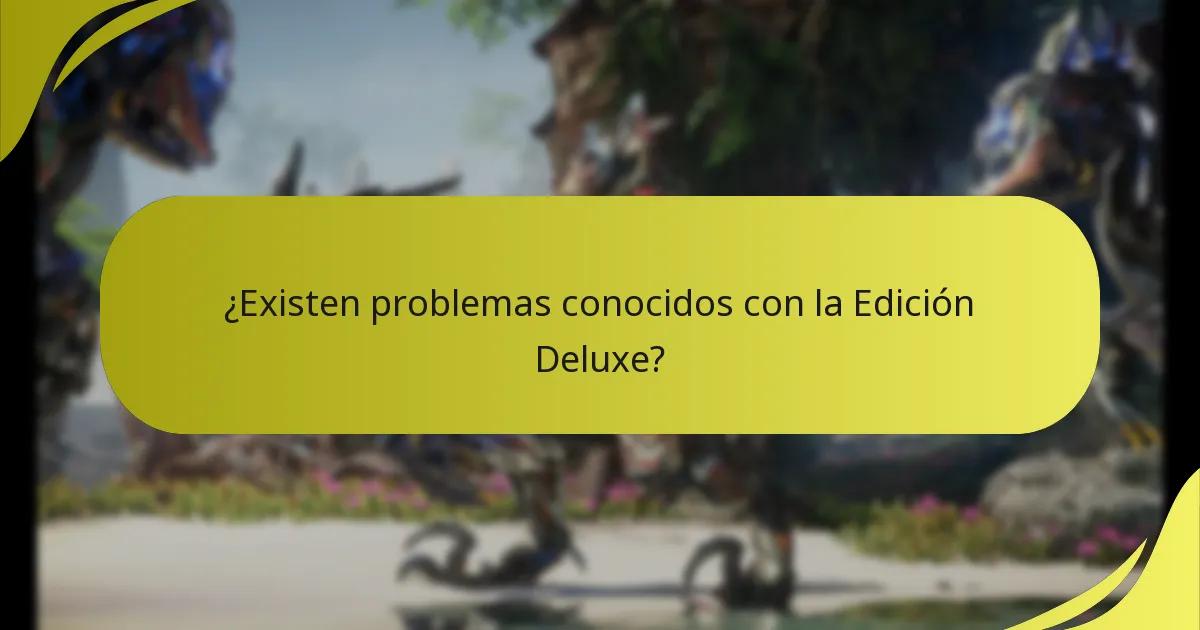 ¿Existen problemas conocidos con la Edición Deluxe?