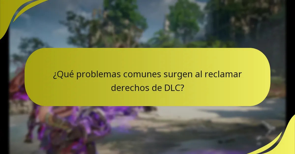 ¿Qué problemas comunes surgen al reclamar derechos de DLC?