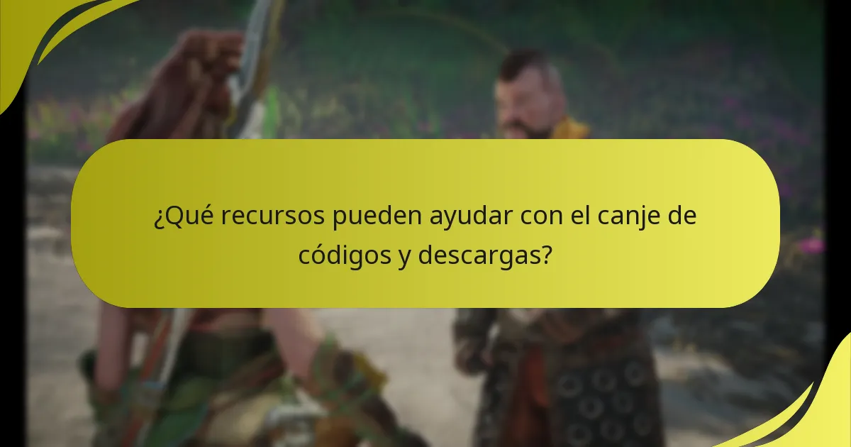 ¿Qué recursos pueden ayudar con el canje de códigos y descargas?